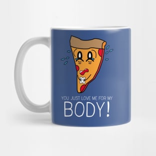 You Just Love Me for My Body Mug